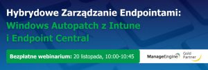 Hybrydowe Zarządzanie Endpointami – webinarium