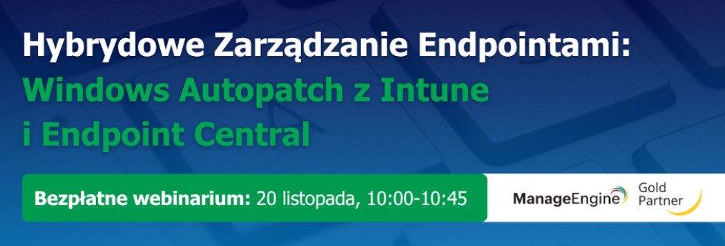 Hybrydowe Zarządzanie Endpointami – webinarium
