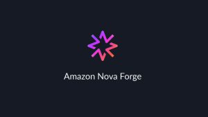 Amazon Nova Forge pozwoli firmom trenować modele AI od wczesnych etapów za ułamek kosztów