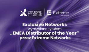 Exclusive Networks z tytułem „EMEA Distributor of the Year” od Extreme Networks